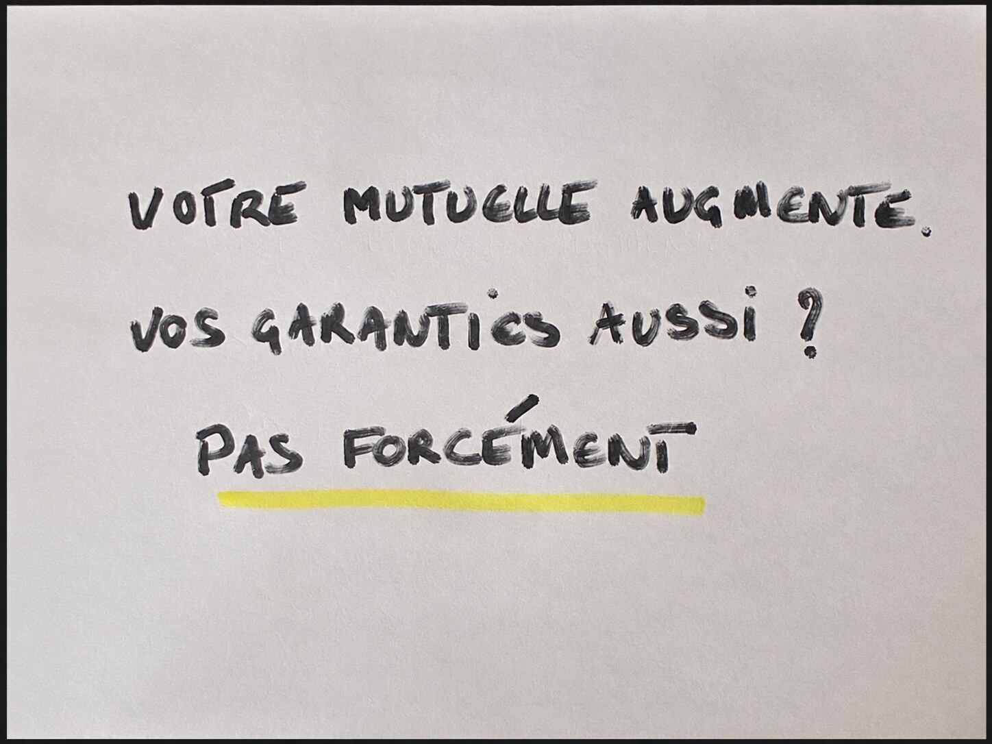 Message manuscrit : Votre mutuelle augmente. Vos garanties aussi ? Pas forcément.